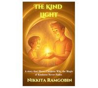 The Kind Light: A Story that Shows Children why the Magic of Kindness Never Fades