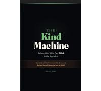 The Kind Machine: A Parent's Guide to Raising Kids Who Can Think in the Age of AI