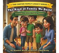 The Kind of Family We Build: Creating a Healthy Family Culture (The Carter Family Legacy Series)