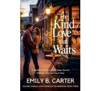The Kind of Love That Waits: A Gentle Love Story About Hope, Second Chances, and Learning to Stay: 3 (Second Chance Love Stories of Silverbrook)