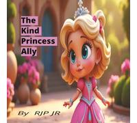 The Kind Princess Ally: Little Acts of Kindness from a Gentle Princess! Saving a Little Bird and Loving a Soft Cat!