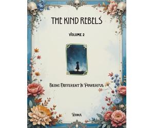 The Kind Rebels Volume 2 Being Different Is Powerful: A Neuroaffirming Guide to Sensory Processing, Emotional Regulation, and Self-Care for ADHD, Autism, and Sensitive Brains.