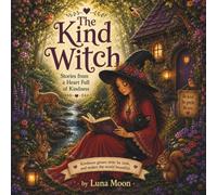 THE KIND WITCH: A Heartwarming Picture Book for Girls Ages 4-9 to Promote Mindfulness, Gratitude, and Confidence, Perfect Early Reader Gift for Young Girls