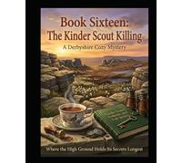 THE KINDER SCOUT KILLING - Book 16 in The Flour Power series:: A Peak District, Derbyshire Cozy Mystery Where the High Ground Holds Its Secrets ... Power Series a Cozy Culinary in Derbyshire)