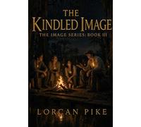The Kindled Image: A Dystopian Tale of Shared Grace and the Power of Memory (The Image Series)