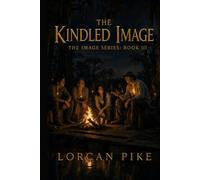 The Kindled Image: A Dystopian Tale of Shared Grace and the Power of Memory (The Image Series)