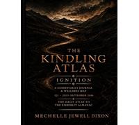 THE KINDLING ATLAS: A Guided Women's Daily Journal and Midlife Wellness Map: IGNITION - Q3 • July-September 2026 (The Ember Series)