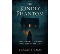 The Kindly Phantom: His haunting is the only thing keeping her alive.