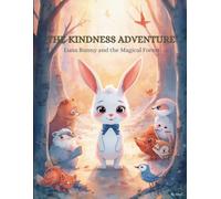 The Kindness Adventure: Luna Bunny and the Magical Forest: A Heartwarming Children’s Book About Friendship, Sharing, and Kindness