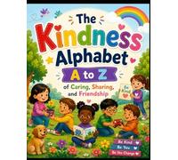 The Kindness Alphabet A to Z: An Inspiring Alphabet Book of Caring, Sharing, and Friendship for Kids