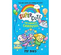 The Kindness Carousel: New super fun adventures for young readers for 2022 from the bestselling author of The Naughtiest Unicorn!: Book 5 (Super Cute)