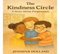 The Kindness Circle: A Children's Story Book about Forgiveness, Friendship, and Kindness: A Social Emotional Learning Picture Book to Teach Kids Important Lessons about Emotions
