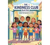The Kindness Club Book for Kids: Heartwarming Stories About Friendship, Inclusion, and Celebrating Differences