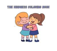 The Kindness Coloring Book: Happy Pages That Inspire Kind Hearts and Positive Thinking