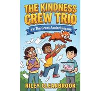The Kindness Crew Trio: #1: The Great Axolotl Rescue. A Funny Social Emotional Learning Chapter Book for Kids 8-12