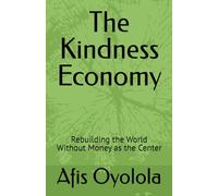 The Kindness Economy: Rebuilding the World Without Money as the Center