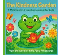 THE KINDNESS GARDEN: A Mindfulness & Gratitude Journal for Kids (Fifi’s Pond Adventures)