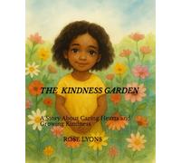 The Kindness Garden: A Story About Caring Hearts and Growing Kindness (The Purpose House Kids Library)