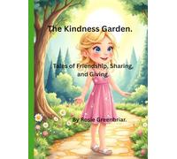 The Kindness Garden.: Tales of Friendship, sharing and giving. (The Enchanted Garden.)