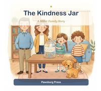 The Kindness Jar: A Story About Noticing & Sharing Kindness (A Miller Family Story)
