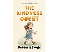 The Kindness Quest: Build Kindness Habits in Children | Social Emotional Learning Chapter Book for Ages 5-8 (The Little Love Seekers)