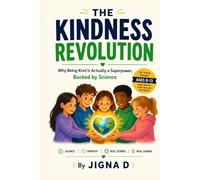 The Kindness Revolution: Why Being Kind Is Actually a Superpower, Backed by Science | For Young Readers Ages 8 to 13 | With Real Stories from Around the World