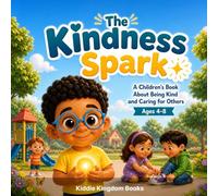 The Kindness Spark: A Children's Book About Being Kind and Caring for Others (Ages 4-8): A Children’s Book About Kindness, Empathy, and Helping Others ... (Big Feelings Club: Emotions Books for Kids)