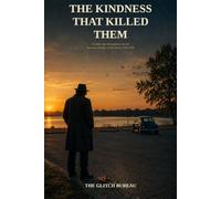 THE KINDNESS THAT KILLED THEM: A Golden Age Investigation into the Interstate Murders of Ted Bundy, 1974-1978 by The Glitch Bureau