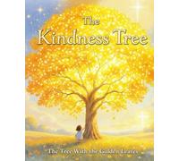 The Kindness Tree: The Tree With The Golden Leaves