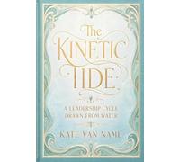 The Kinetic Tide: A Leadership Cycle Drawn from Water