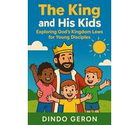The King and His Kids: Exploring God’s Kingdom Laws for Young Disciples (Kingdom Living Series)