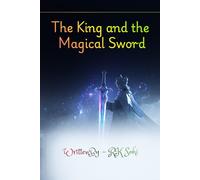 The King and the Magical Sword: The Hidden Power of Belief, Courage, and Self-Confidence