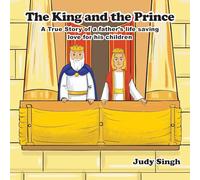 The King and the Prince: A True Story of a father's life saving love for his children