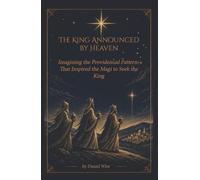 The King Announced by Heaven: Imagining the Providential Patterns That Inspired the Magi to Seek the King