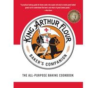 The King Arthur Flour Baker's Companion: The All-Purpose Baking Cookbook A James Beard Award Winner: 0 (King Arthur Flour Cookbooks)
