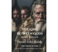 The King Between Gods: Harald Bluetooth (Series 23: The Pagans and the Cross)