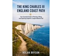 THE KING CHARLES III ENGLAND COAST PATH HIKING GUIDE 2026: Your Essential Guide to Planning, Hiking, and Exploring England's Longest National Trail (The Hiker's Companion Series)