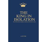 The King In Isolation: How to Find Clarity, Discipline, and Direction When You’re Alone (The Witness Series)
