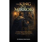 The King in the Mirror: Confronting the Spirit of Saul in Leaders, Fathers, and Mentors