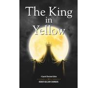 The King in Yellow: A Special Illustrated Edition of Cosmic Horror and Weird Fiction