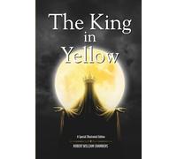 The King in Yellow: A Special Illustrated Edition of Cosmic Horror and Weird Fiction