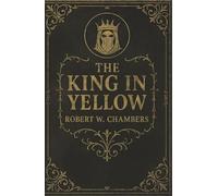 The King in Yellow: An American Cult Masterpiece of Gothic and Weird Literary Fiction