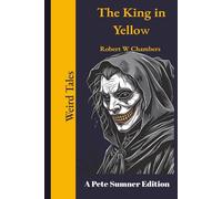 The King in Yellow (Annotated): A Pete Sumner Edition of the complete book.