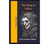 The King in Yellow (Annotated): A Pete Sumner Edition of the complete book.