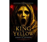The King In Yellow (Annotated): Brentwood Companion Edition: Classic Gothic Psychological Supernatural Horror: Novel With Reader’s Guide - Characters, Themes, Symbolism, Context & Literary Analysis