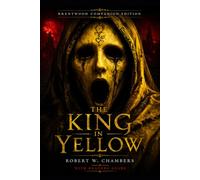 The King In Yellow (Annotated): Brentwood Companion Edition: Classic Gothic Psychological Supernatural Horror: Novel With Reader’s Guide - Characters, Themes, Symbolism, Context & Literary Analysis