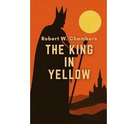 The King in Yellow (Annotated): The Original 1895 Gothic Supernatural Short Story
