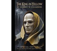THE KING IN YELLOW by Robert W. Chambers: with The Author of the Yellow Sign, a Prequel Novella by Robert Walker