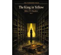 The King in Yellow - Collector's Edition (Forbidden Pages, Vol. I): The Play That Kills | Gothic Masterpiece of Cosmic Horror: A cursed book. A forbidden play. A story that reads you back