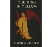 The King in Yellow: Complete Version by Robert W. Chambers